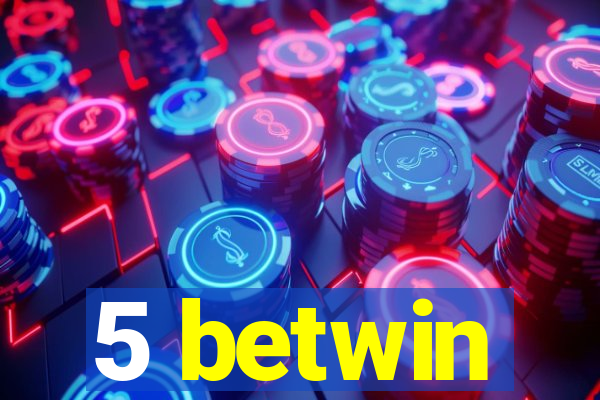 5 betwin